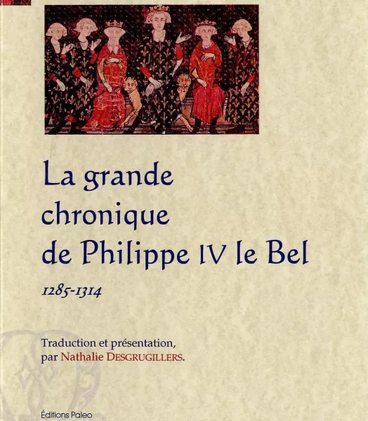 LA GRANDE CHRONIQUE DE PHILIPPE LE BEL